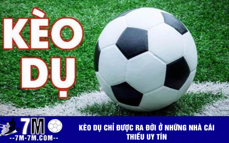 Kèo dụ chỉ được ra đời ở những nhà cái thiếu uy tín Kèo dụ chỉ được ra đời ở những nhà cái thiếu uy tín